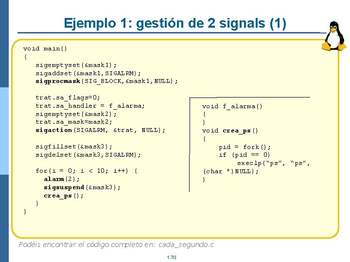 Ejemplo 1: gestión de 2 signals (1) void main() { sigemptyset(&mask 1); sigaddset(&mask 1, Ejemplo 1: gestión de 2 signals (1) void main() { sigemptyset(&mask 1); sigaddset(&mask 1,
