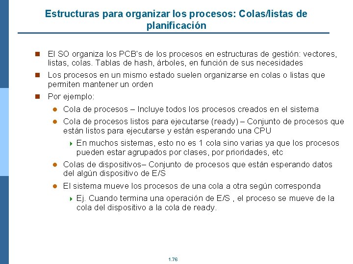 Estructuras para organizar los procesos: Colas/listas de planificación n El SO organiza los PCB’s