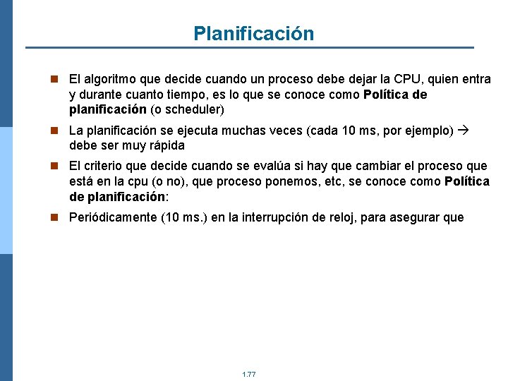 Planificación n El algoritmo que decide cuando un proceso debe dejar la CPU, quien Planificación n El algoritmo que decide cuando un proceso debe dejar la CPU, quien