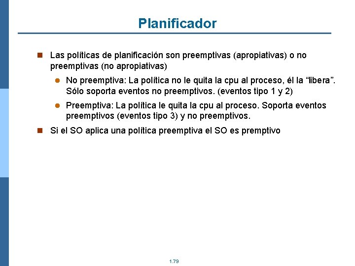 Planificador n Las políticas de planificación son preemptivas (apropiativas) o no preemptivas (no apropiativas)