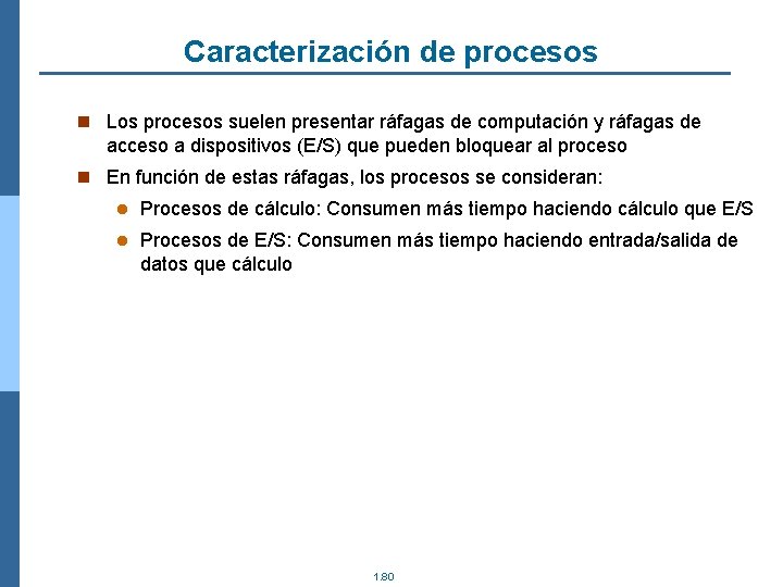 Caracterización de procesos n Los procesos suelen presentar ráfagas de computación y ráfagas de