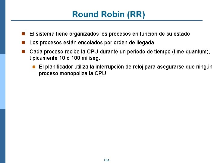 Round Robin (RR) n El sistema tiene organizados los procesos en función de su