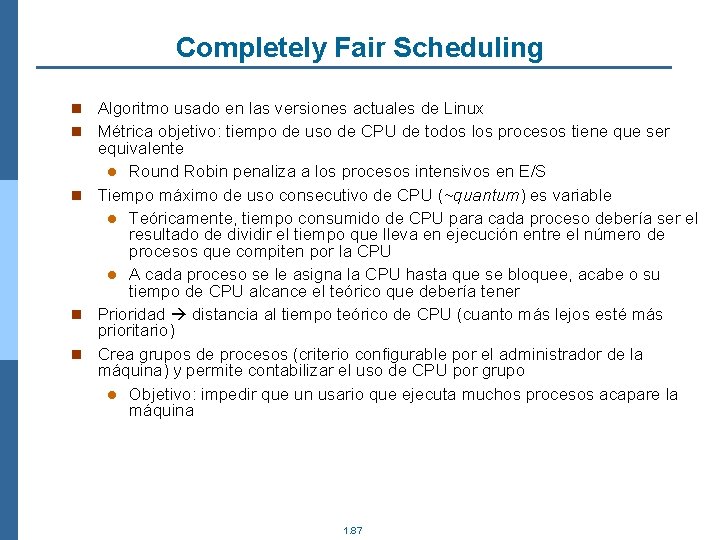 Completely Fair Scheduling n Algoritmo usado en las versiones actuales de Linux n Métrica