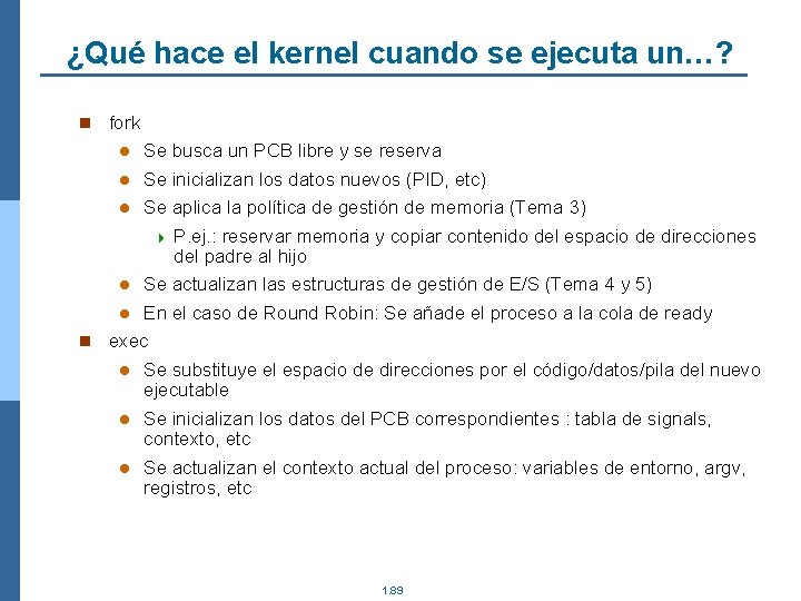 ¿Qué hace el kernel cuando se ejecuta un…? n fork Se busca un PCB