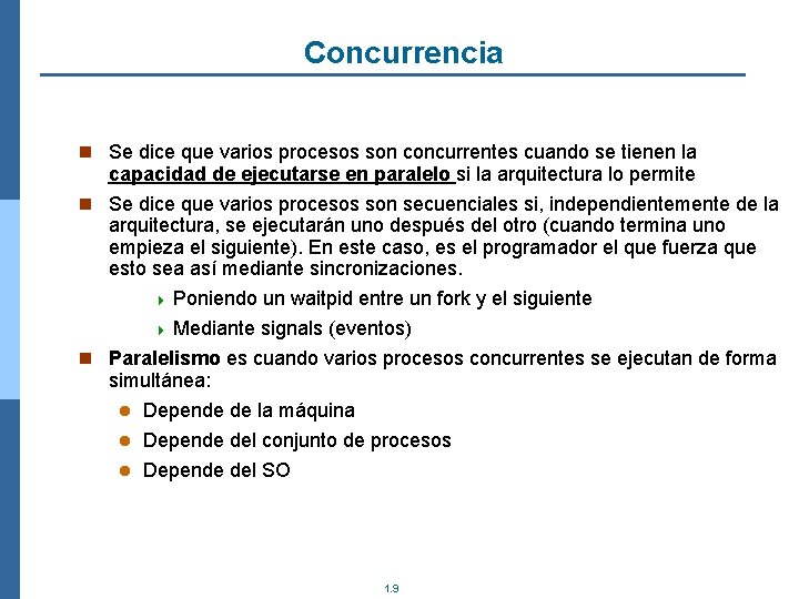 Concurrencia n Se dice que varios procesos son concurrentes cuando se tienen la capacidad