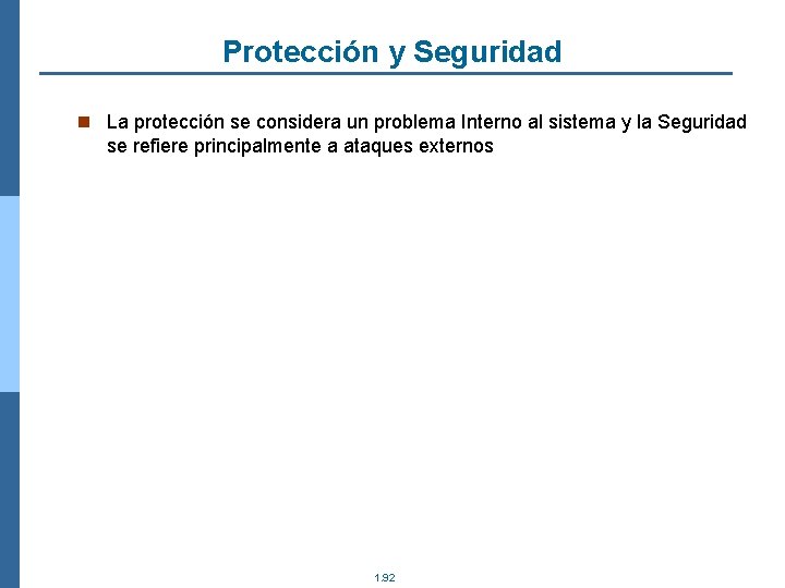 Protección y Seguridad n La protección se considera un problema Interno al sistema y