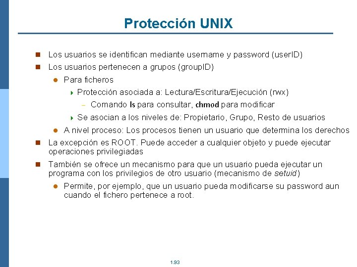 Protección UNIX n Los usuarios se identifican mediante username y password (user. ID) n