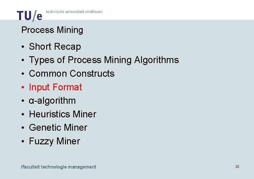 Process Mining • • Short Recap Types of Process Mining Algorithms Common Constructs Input