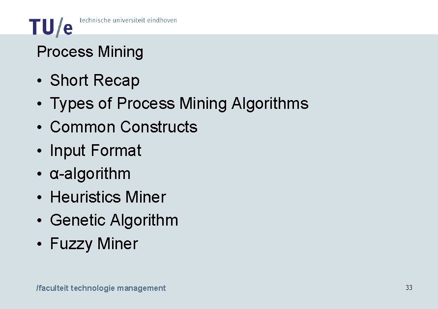Process Mining • • Short Recap Types of Process Mining Algorithms Common Constructs Input