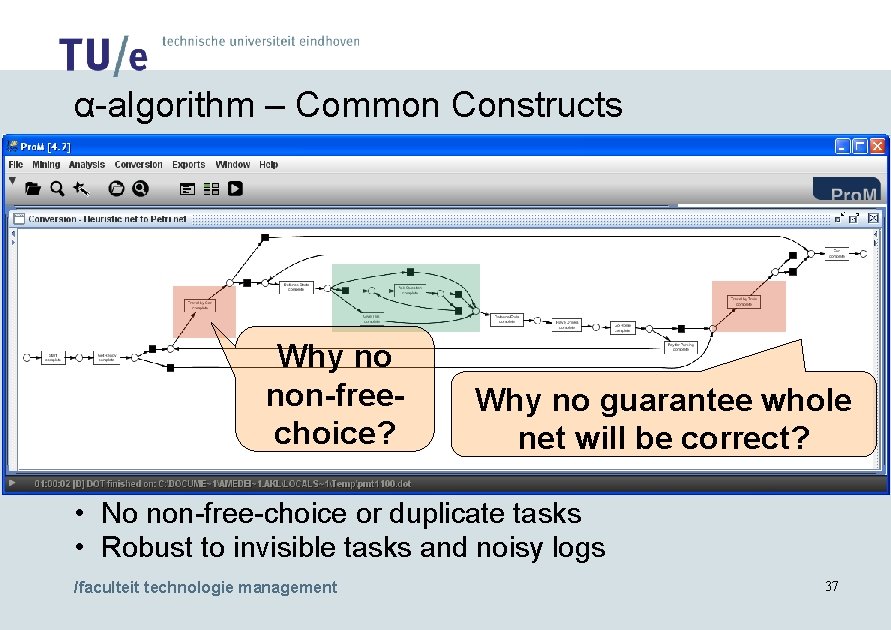 α-algorithm – Common Constructs Why no non-freechoice? Why no guarantee whole net will be