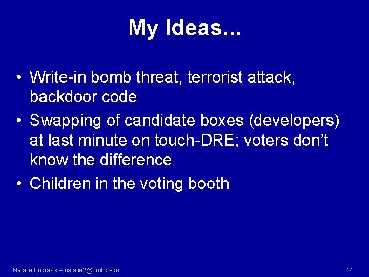 My Ideas. . . • Write-in bomb threat, terrorist attack, backdoor code • Swapping My Ideas. . . • Write-in bomb threat, terrorist attack, backdoor code • Swapping