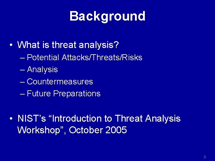 Background • What is threat analysis? – Potential Attacks/Threats/Risks – Analysis – Countermeasures – Background • What is threat analysis? – Potential Attacks/Threats/Risks – Analysis – Countermeasures –