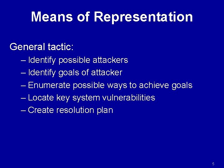 Means of Representation General tactic: – Identify possible attackers – Identify goals of attacker Means of Representation General tactic: – Identify possible attackers – Identify goals of attacker