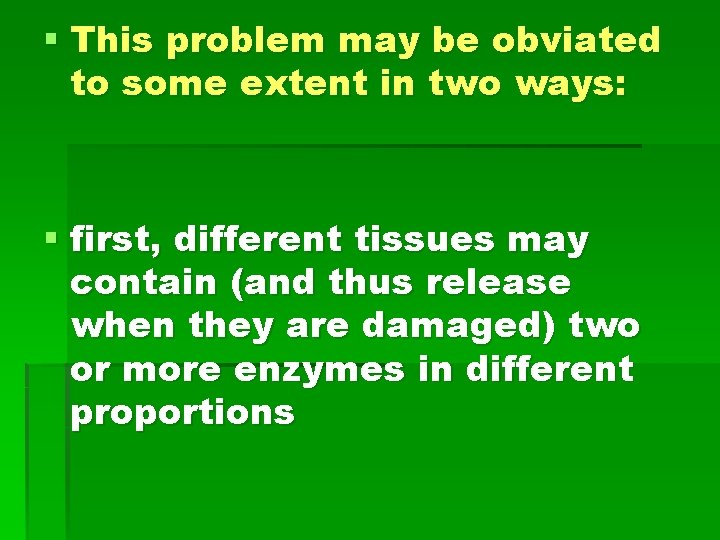 § This problem may be obviated to some extent in two ways: § first,