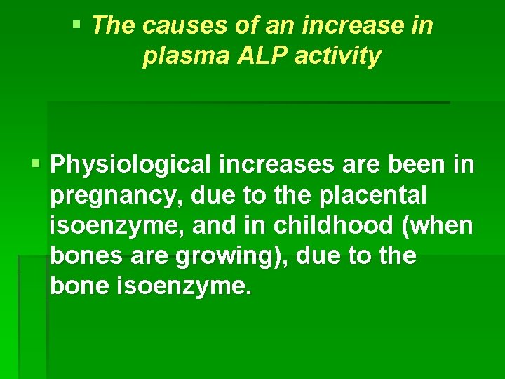 § The causes of an increase in plasma ALP activity § Physiological increases are