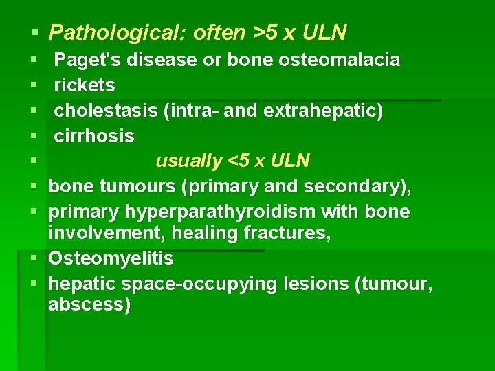 § Pathological: often >5 x ULN § § § § Paget's disease or bone