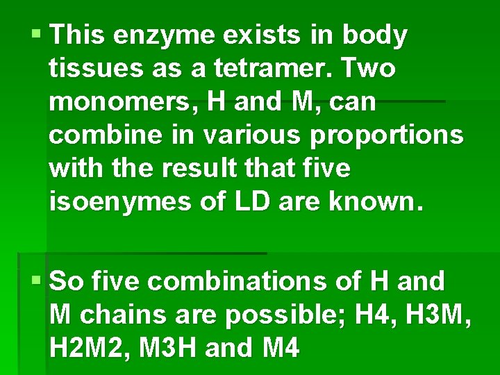 § This enzyme exists in body tissues as a tetramer. Two monomers, H and