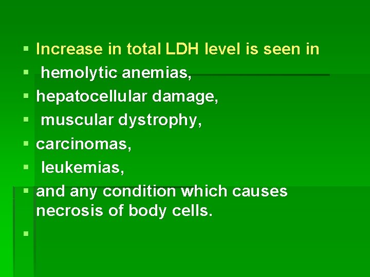 § § § § Increase in total LDH level is seen in hemolytic anemias,