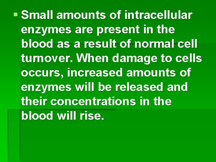 § Small amounts of intracellular enzymes are present in the blood as a result
