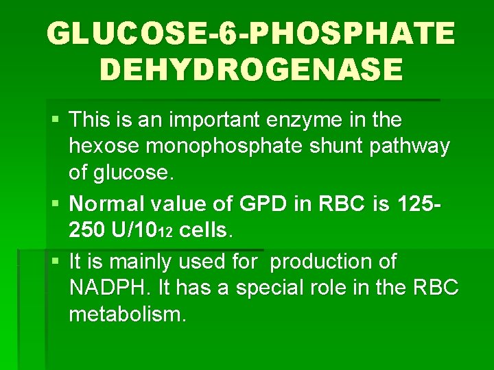 GLUCOSE-6 -PHOSPHATE DEHYDROGENASE § This is an important enzyme in the hexose monophosphate shunt