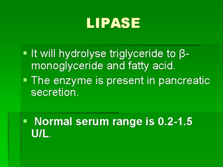 LIPASE § It will hydrolyse triglyceride to βmonoglyceride and fatty acid. § The enzyme