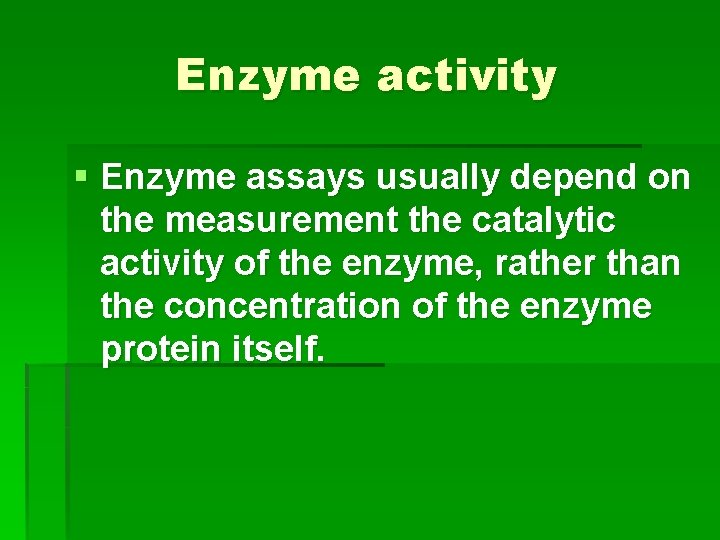 Enzyme activity § Enzyme assays usually depend on the measurement the catalytic activity of