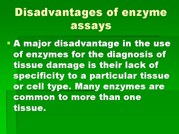 Disadvantages of enzyme assays § A major disadvantage in the use of enzymes for