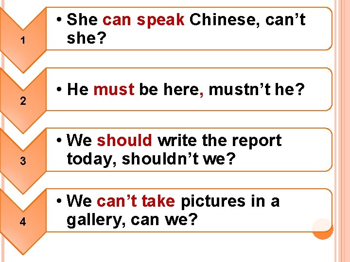 1 2 • She can speak Chinese, can’t she? • He must be here,
