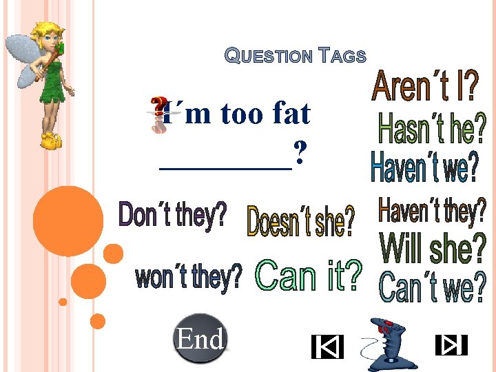 QUESTION TAGS I´m too fat ____? End 10 987654321 