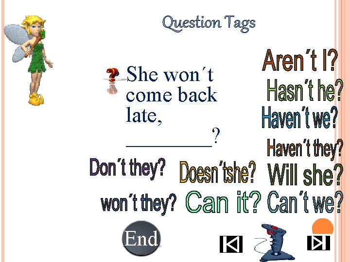 Question Tags • She won´t come back late, ____? End 10 987654321 