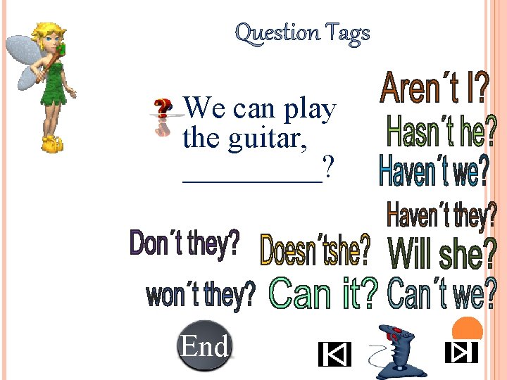 Question Tags • We can play the guitar, _____? End 10 987654321 