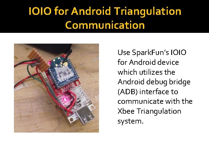 IOIO for Android Triangulation Communication Use Spark. Fun’s IOIO for Android device which utilizes