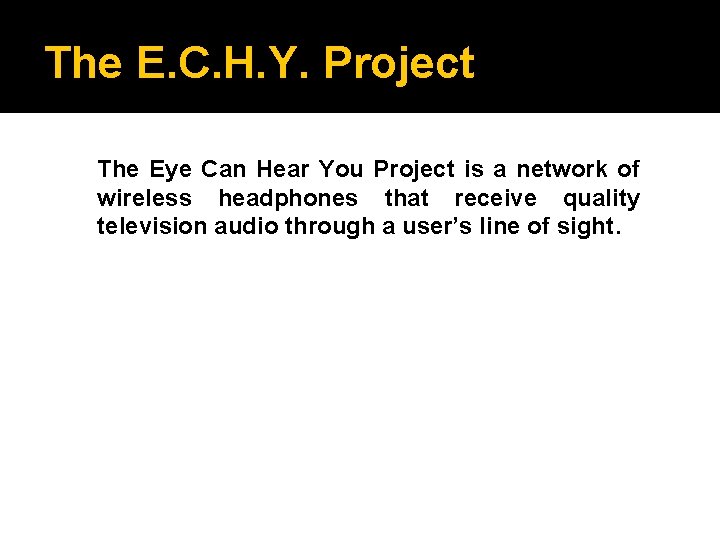 The E. C. H. Y. Project The Eye Can Hear You Project is a