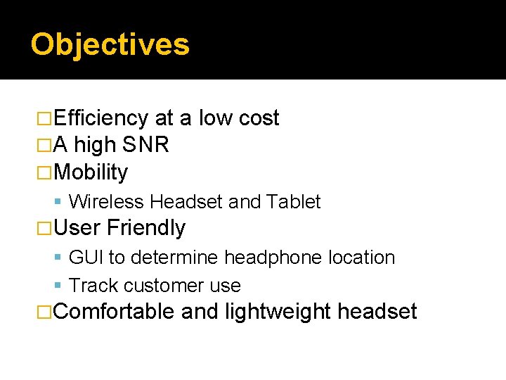 Objectives �Efficiency at �A high SNR �Mobility a low cost Wireless Headset and Tablet