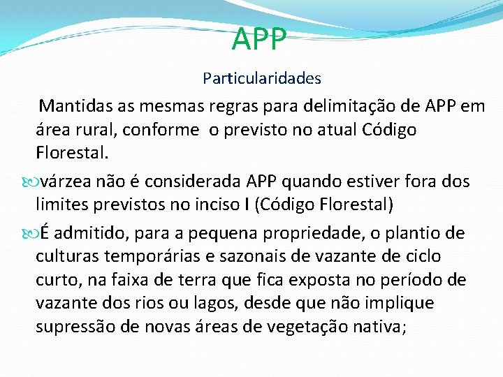 APP Particularidades Mantidas as mesmas regras para delimitação de APP em área rural, conforme