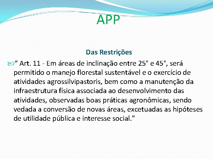 APP Das Restrições “ Art. 11 - Em áreas de inclinação entre 25° e