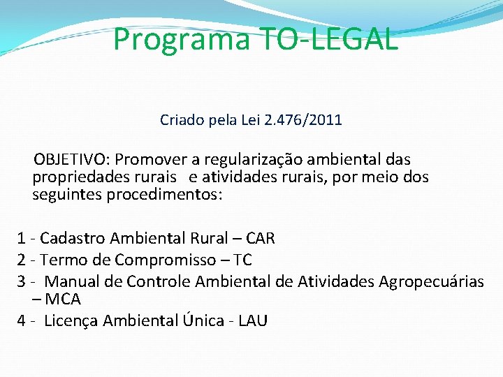 Programa TO-LEGAL Criado pela Lei 2. 476/2011 OBJETIVO: Promover a regularização ambiental das propriedades