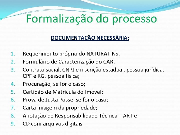 Formalização do processo DOCUMENTAÇÃO NECESSÁRIA: 1. 2. 3. 4. 5. 6. 7. 8. 9.