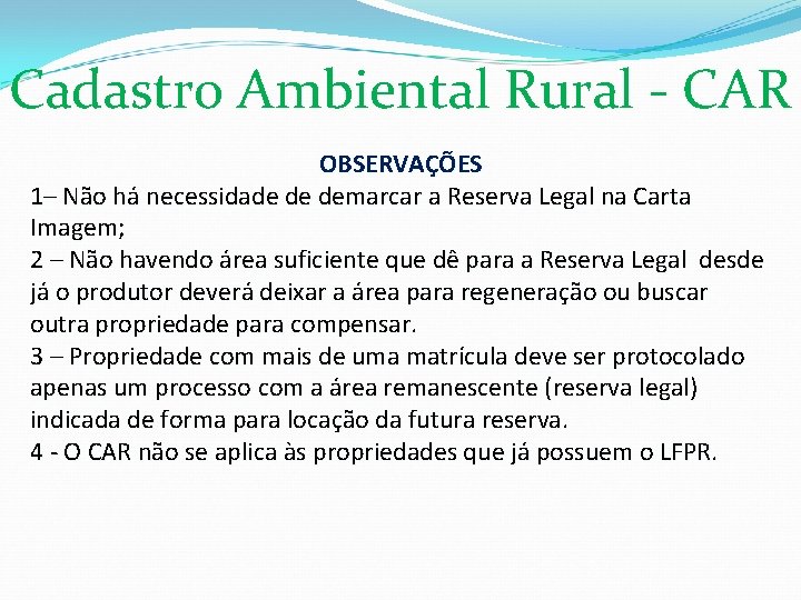 Cadastro Ambiental Rural - CAR OBSERVAÇÕES 1– Não há necessidade de demarcar a Reserva