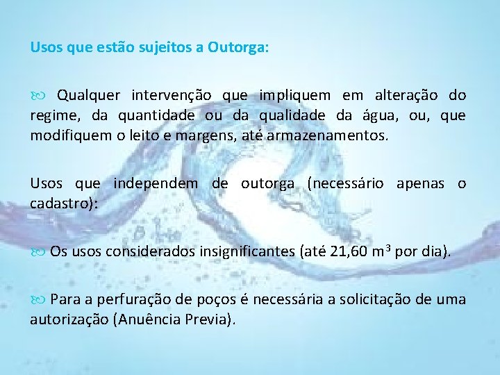 Usos que estão sujeitos a Outorga: Qualquer intervenção que impliquem em alteração do regime,