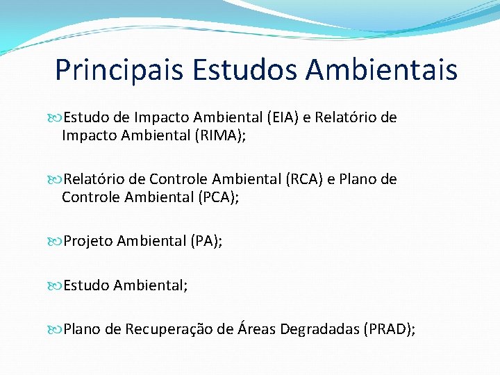 Principais Estudos Ambientais Estudo de Impacto Ambiental (EIA) e Relatório de Impacto Ambiental (RIMA);