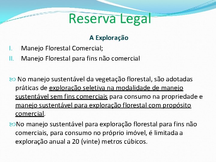 Reserva Legal A Exploração I. Manejo Florestal Comercial; II. Manejo Florestal para fins não