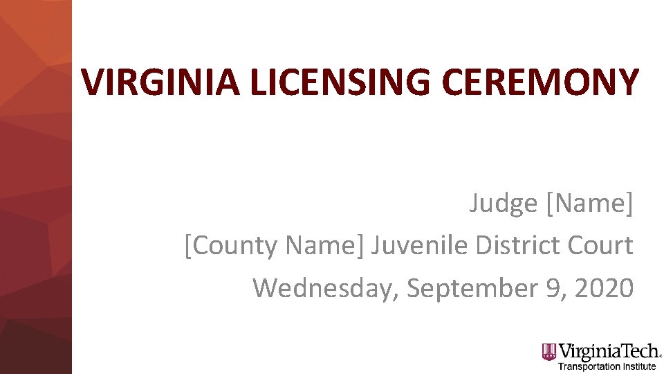 VIRGINIA LICENSING CEREMONY Judge [Name] [County Name] Juvenile District Court Wednesday, September 9, 2020