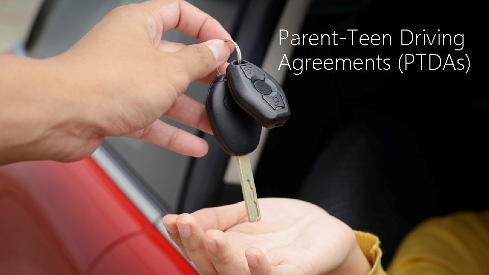 Parent-Teen Driving Agreements (PTDAs) Parent-Teen Driving Agreements (PTDAs)
