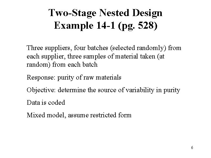 Two-Stage Nested Design Example 14 -1 (pg. 528) Three suppliers, four batches (selected randomly) Two-Stage Nested Design Example 14 -1 (pg. 528) Three suppliers, four batches (selected randomly)
