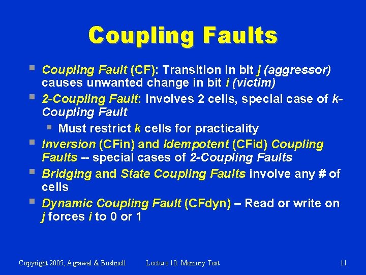 Coupling Faults § § § Coupling Fault (CF): Transition in bit j (aggressor) causes