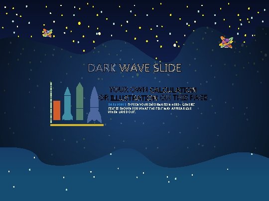 DARK WAVE SLIDE CALCULATION ILLUSTRATION DARK WAVE: TYPE IN YOUR INFORMATION HERE> GENERIC TEXT