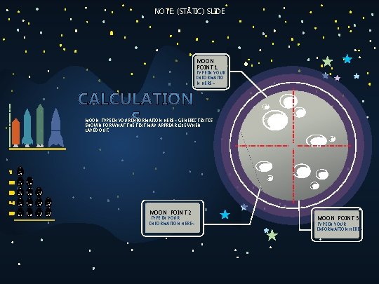 NOTE: (STATIC) SLIDE MOON: POINT 1 TYPE IN YOUR INFORMATIO N HERE> MOON: TYPE