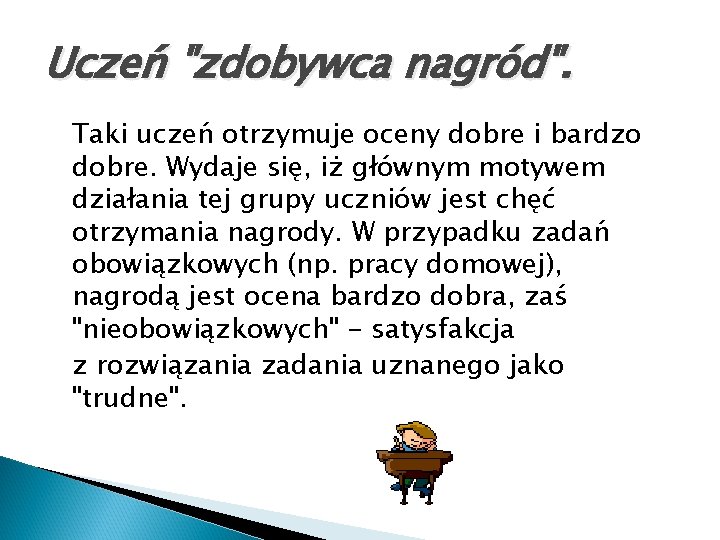 Uczeń "zdobywca nagród". Taki uczeń otrzymuje oceny dobre i bardzo dobre. Wydaje się, iż