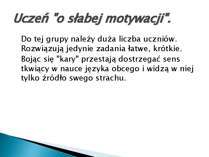 Uczeń "o słabej motywacji". Do tej grupy należy duża liczba uczniów. Rozwiązują jedynie zadania